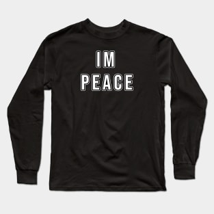 I COME IN PEACE - I'M PEACE Long Sleeve T-Shirt